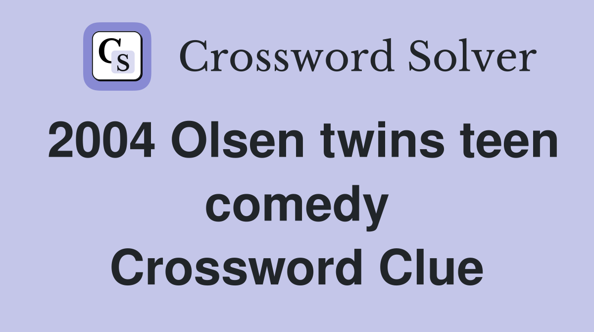 2004 Olsen twins teen comedy Crossword Clue Answers Crossword Solver